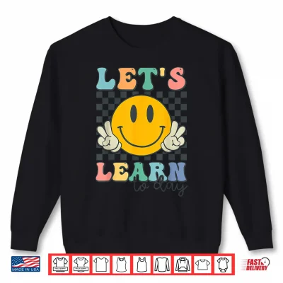 Sweatshirt Lets Learn Today Smile Face Back To School For Teacher Kids Shirt