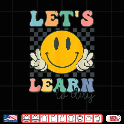 Design Lets Learn Today Smile Face Back To School For Teacher Kids Shirt