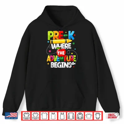 Hoodie Pre K Where The Adventure Begins Back To School Teacher Shirt