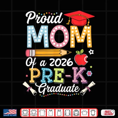 Design Proud Mom Of A 2026 Pre K Graduate Mom Graduation 2026 Shirt