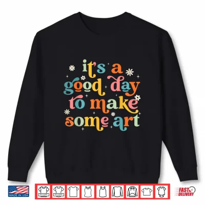 Sweatshirt Retro Its a Good Day to Make Some Art Teacher Student Shirt