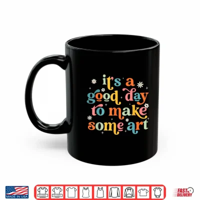 Mug Retro Its a Good Day to Make Some Art Teacher Student Shirt