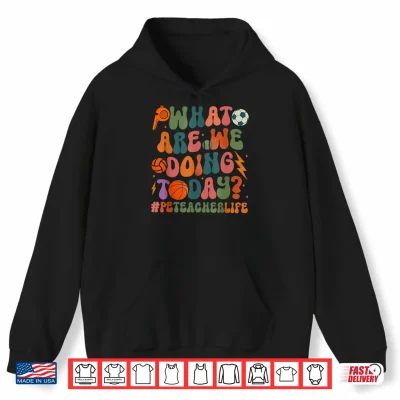 Hoodie Retro PE Teacher What Are We Doing Today School Coach Women Shirt