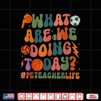 Design Retro PE Teacher What Are We Doing Today School Coach Women Shirt