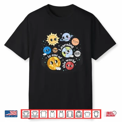 Solar System Learning Is Out Of This World Science Teacher Shirt