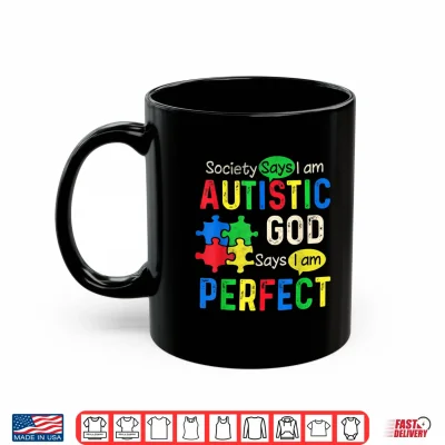 Mug Society Says Im Autistic Autism Month Men Women Kid Shirt Shirt
