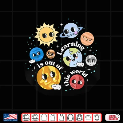 Design Solar System Learning Is Out Of This World Science Teacher Shirt