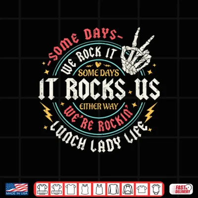 Design Some Days We Rock It Lunch Lady Life Back To School Funny Shirt