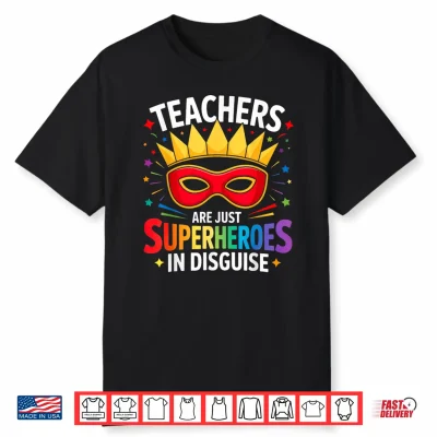 Teachers Are Just Superheroes In Disguise Fun Back To School Shirt