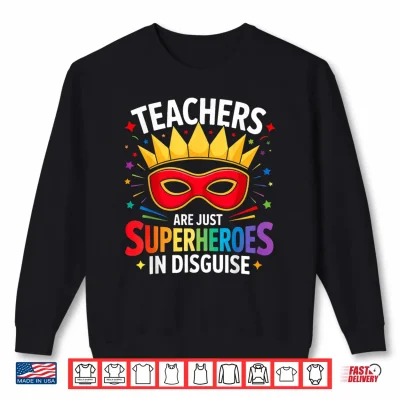 Sweatshirt Teachers are Just Superheroes in Disguise Fun Back to School Shirt