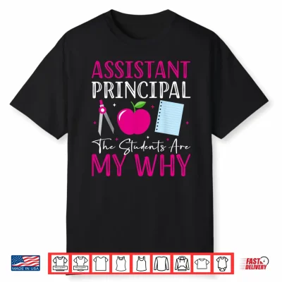 Assistant Principal The Students Are My Why Back To School Shirt