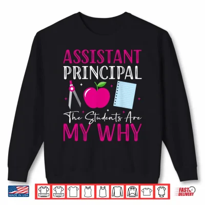 Sweatshirt Assistant Principal The Students Are My Why Back To School Shirt