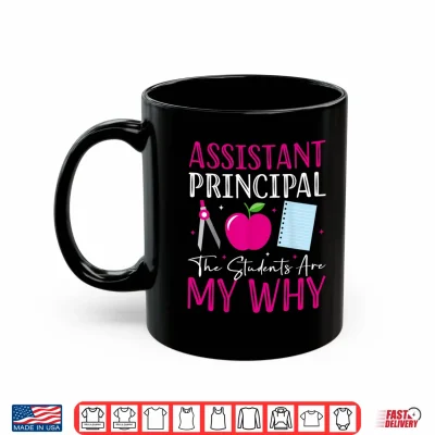 Mug Assistant Principal The Students Are My Why Back To School Shirt