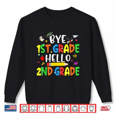 Sweatshirt Graduation Bye 1st Grade Hello 2nd Grade Back to School Kids Shirt