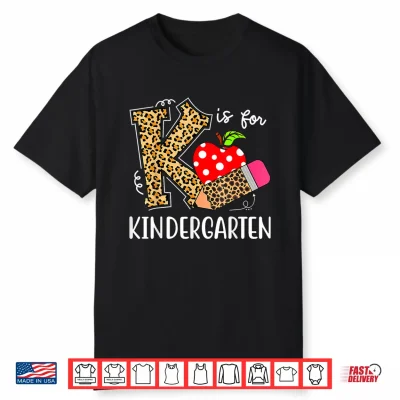 K Is For Kindergarten Teacher Leopard Back To School Kinder Shirt