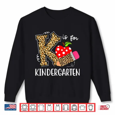 Sweatshirt K Is For Kindergarten Teacher Leopard Back to School Kinder Shirt