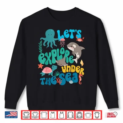 Sweatshirt Lets Explore Under The Sea Back To School Teacher Kids Shirt