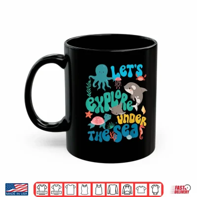Mug Lets Explore Under The Sea Back To School Teacher Kids Shirt