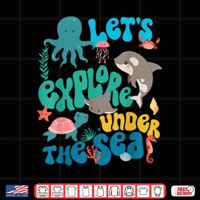 Design Lets Explore Under The Sea Back To School Teacher Kids Shirt