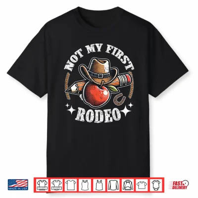 Not My First Rodeo Back To School Teacher Shirt