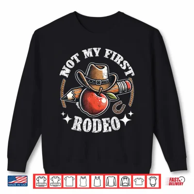 Sweatshirt Not My First Rodeo Back to School Teacher Shirt