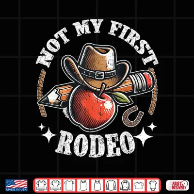 Design Not My First Rodeo Back to School Teacher Shirt