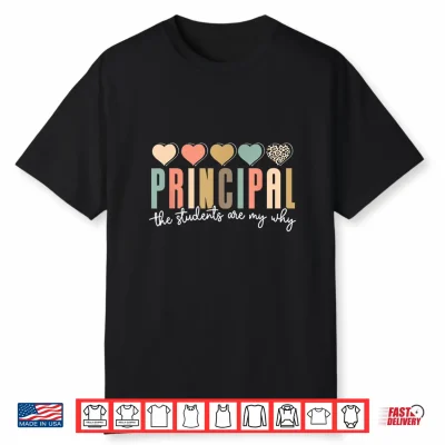 Principal The Students Are My Why Principals Principal Shirt