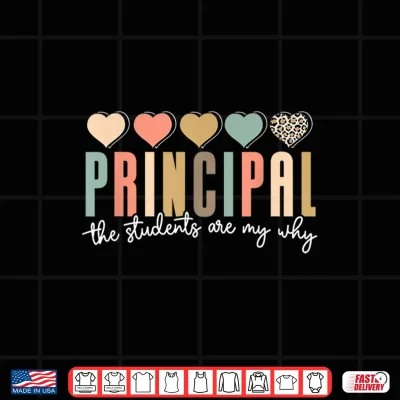 Design Principal The Students Are My Why Principals Principal Shirt