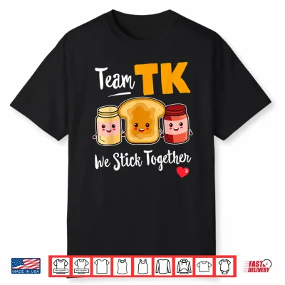 Team Tk We Stick Together Teacher Transitional Kindergarten Shirt