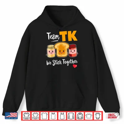 Hoodie TEAM TK We Stick Together Teacher Transitional Kindergarten Shirt