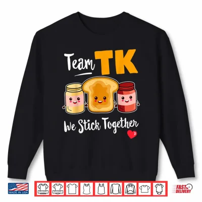 Sweatshirt TEAM TK We Stick Together Teacher Transitional Kindergarten Shirt