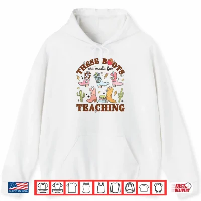 Hoodie These Boots Are Made For Teaching Western Cowgirl Teacher Shirt