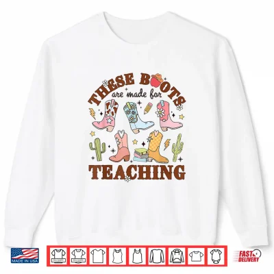 Sweatshirt These Boots Are Made For Teaching Western Cowgirl Teacher Shirt