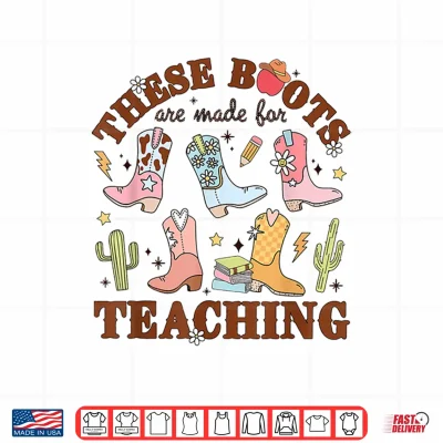 Design These Boots Are Made For Teaching Western Cowgirl Teacher Shirt