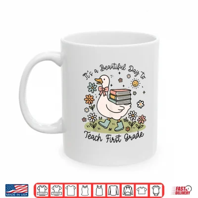 Mug Cute Goose Its A Beautiful Day To Teach 1st Grade Teacher Shirt