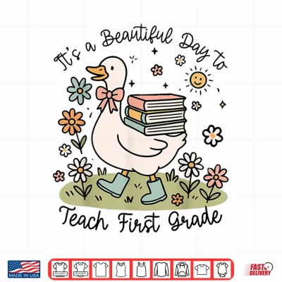 Design Cute Goose Its A Beautiful Day To Teach 1st Grade Teacher Shirt