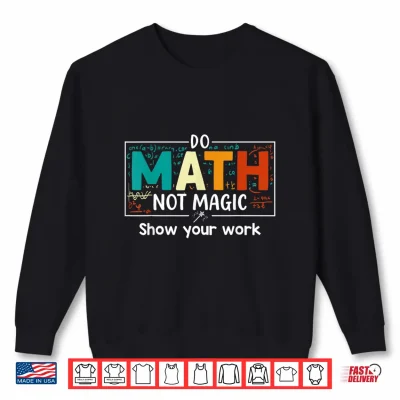Sweatshirt Do Math Not Magic Funny Math Teacher Back to School Vintage Shirt