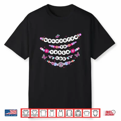 Enchanted To Teach You Bracelet Teacher Funny Back To School Shirt