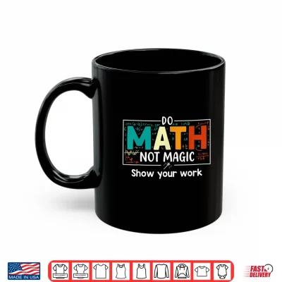 Mug Do Math Not Magic Funny Math Teacher Back to School Vintage Shirt