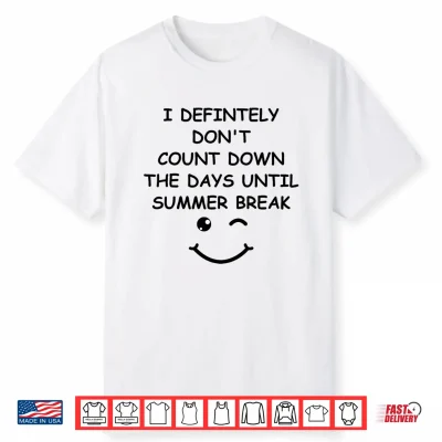 I Definitely Don’T Count Down Summer Break White Lie Party Shirt