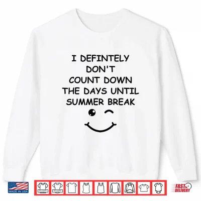 Sweatshirt I Definitely Dont Count Down Summer Break White Lie Party Shirt