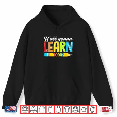 Hoodie Teacher Yall Gonna Learn Today First Day Of School Funny Shirt