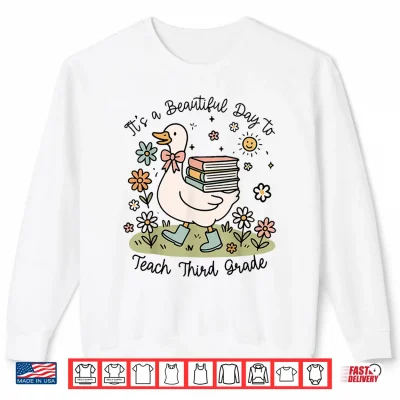 Sweatshirt Cute Goose Its A Beautiful Day To Teach 3rd Grade Teacher Shirt