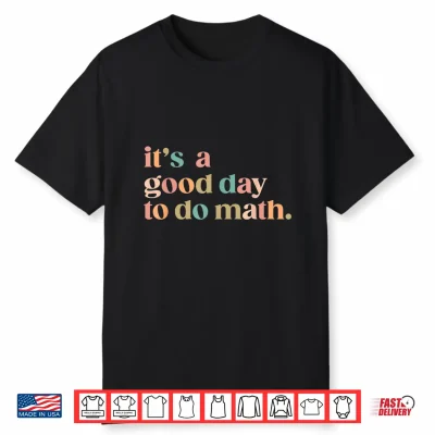 It’S A Good Day To Do Math Back To School Teacher Funny Math Shirt