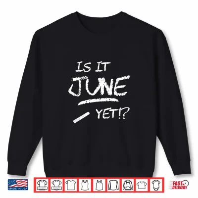 Sweatshirt Is It June Yet Funny Shirt for Teachers End of School Year