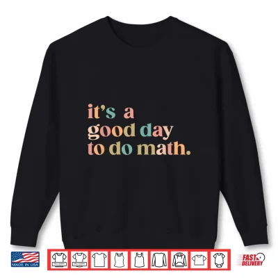 Sweatshirt ItS A Good Day To Do Math Back To School Teacher Funny Math Shirt