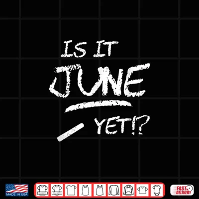 Design Is It June Yet Funny Shirt for Teachers End of School Year