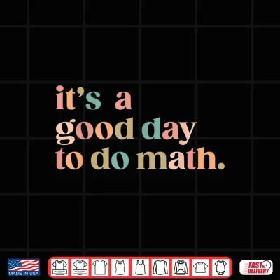 Design ItS A Good Day To Do Math Back To School Teacher Funny Math Shirt