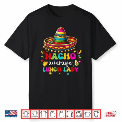 Nacho Average Lunch Lady School Groovy Cinco De Mayo Fiesta Shirt