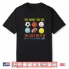 Pe Teacher The More You Say Physical Education Teacher Shirt